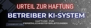 Betreiber von KI-Systemen haften für Persönlichkeitsverletzungen